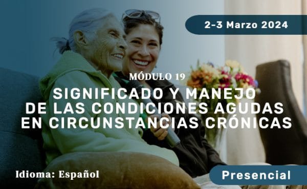 Módulo 19: Significado y manejo de las condiciones agudas en circunstancias crónicas (presencial)